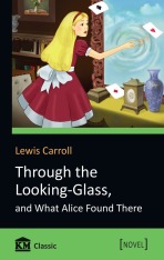Книга Through the Looking-Glass, and What Alice Found There
