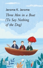 Книга Three Men in a Boat (To Say Nothing of the Dog) (Троє в човні) - Джером Клапка Джером